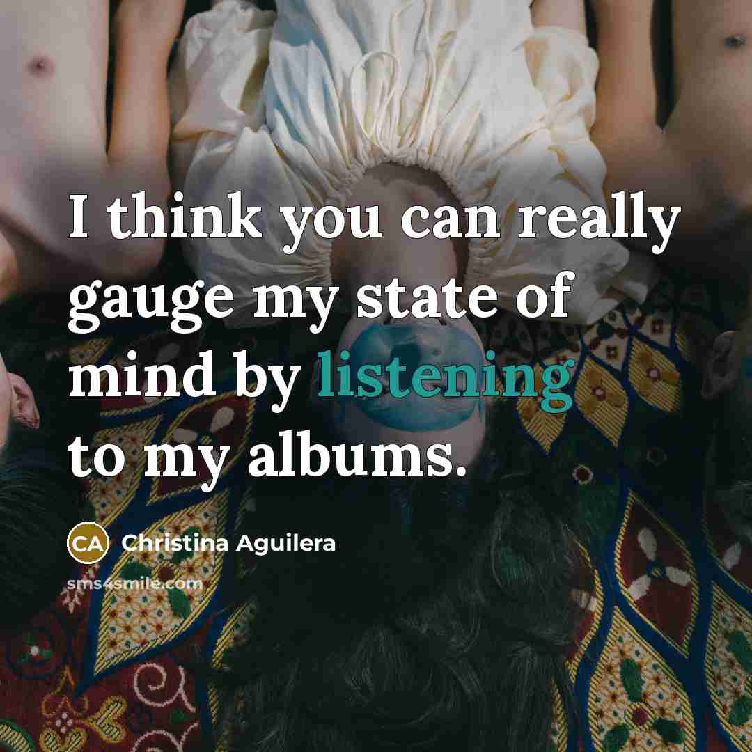 “I think you can really gauge my state of mind…” quote by Christina Aguilera