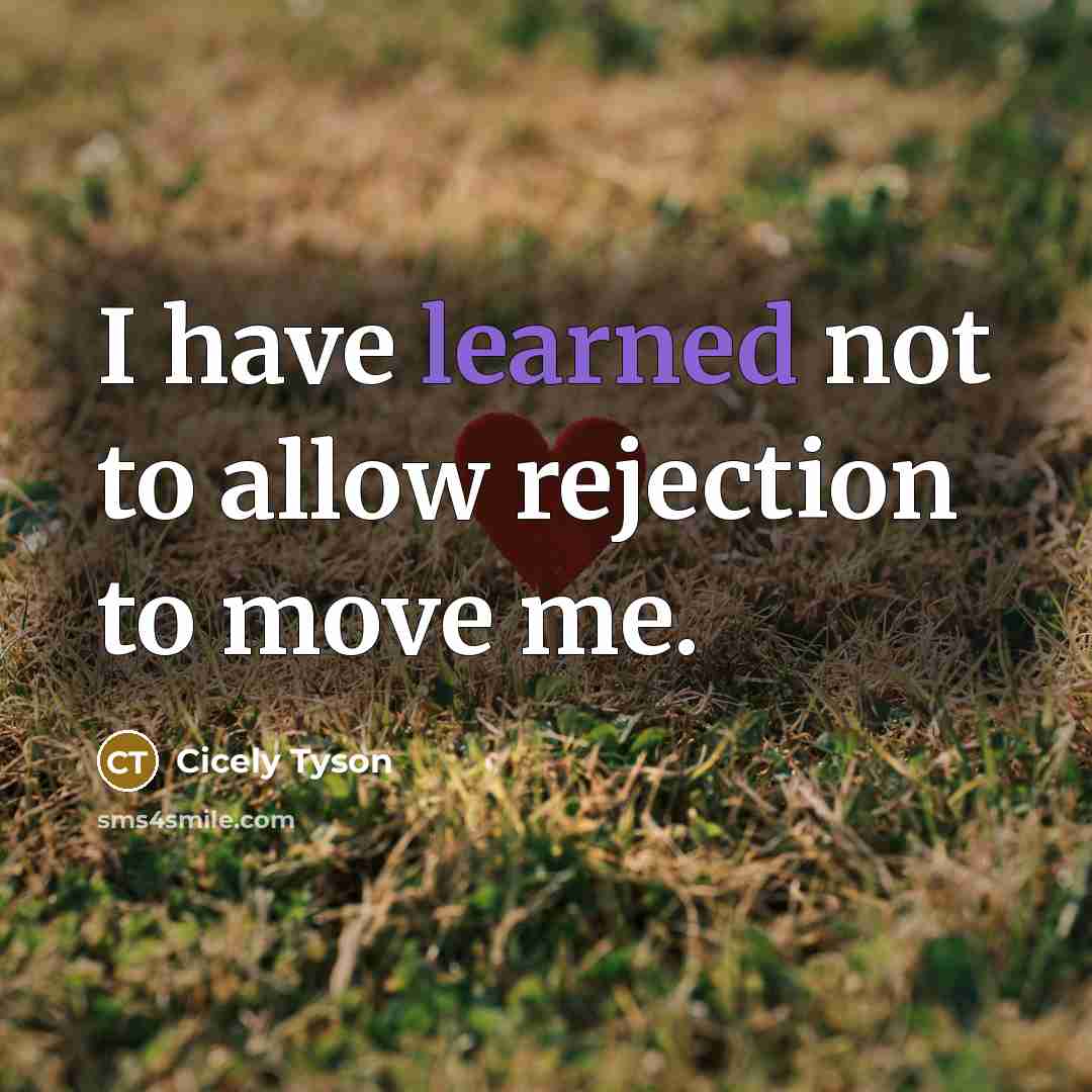 “I have learned not to allow rejection to move me.…” quote by Cicely Tyson