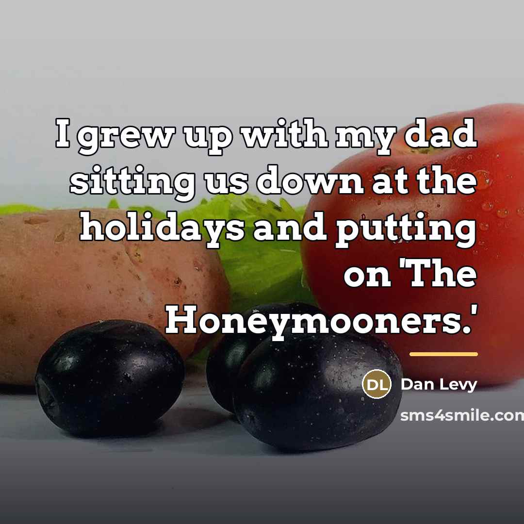 “I grew up with my dad sitting us down at…” quote by Dan Levy