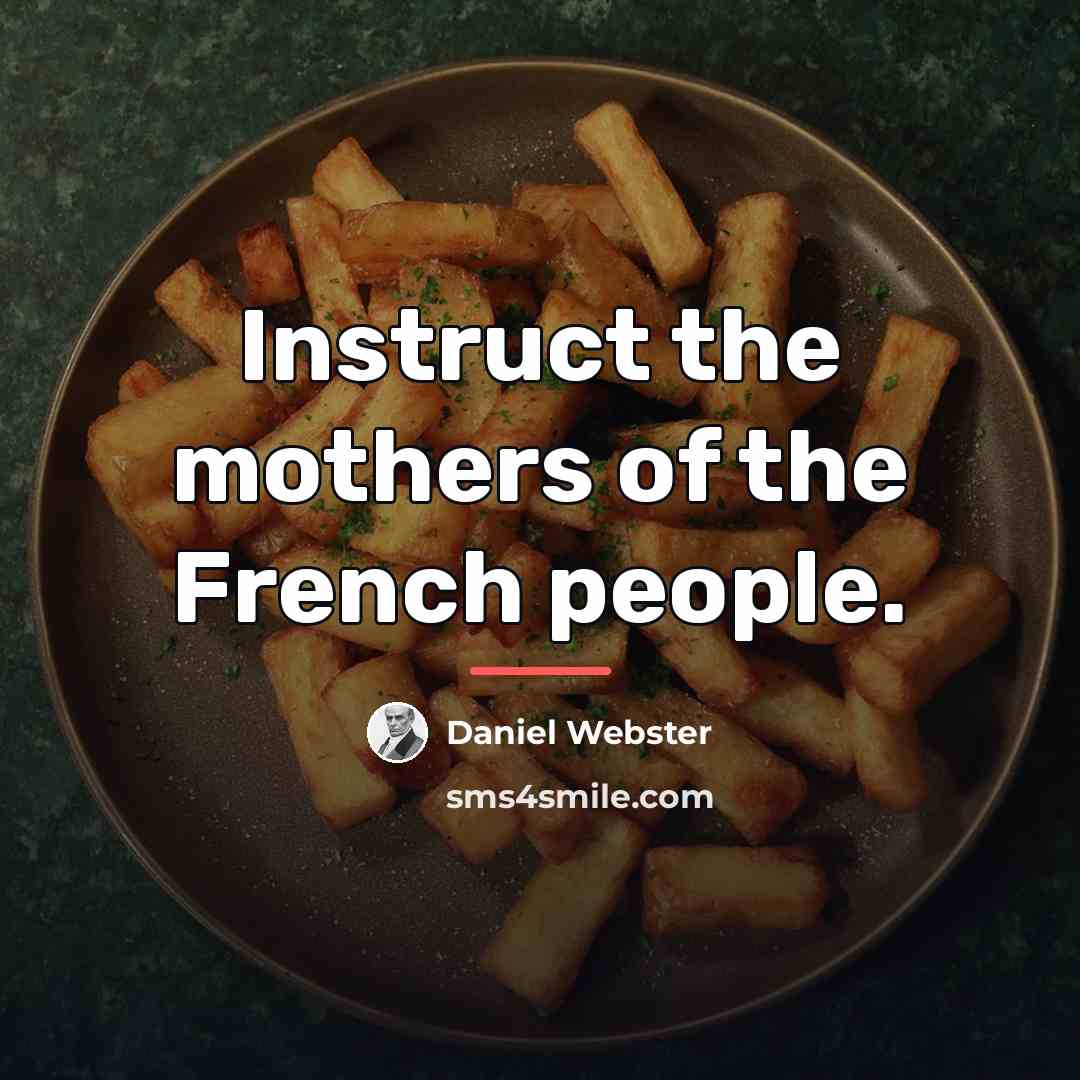 “Instruct the mothers of the French people.…” quote by Daniel Webster