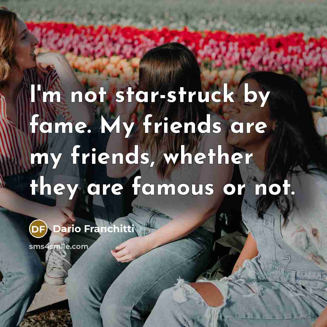 “I'm not star-struck by fame. My friends are my friends,…” quote by Dario Franchitti