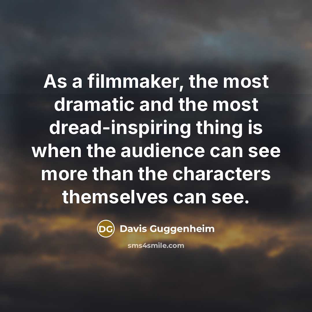 “As a filmmaker, the most dramatic and the most dread-inspiring…” quote by Davis Guggenheim