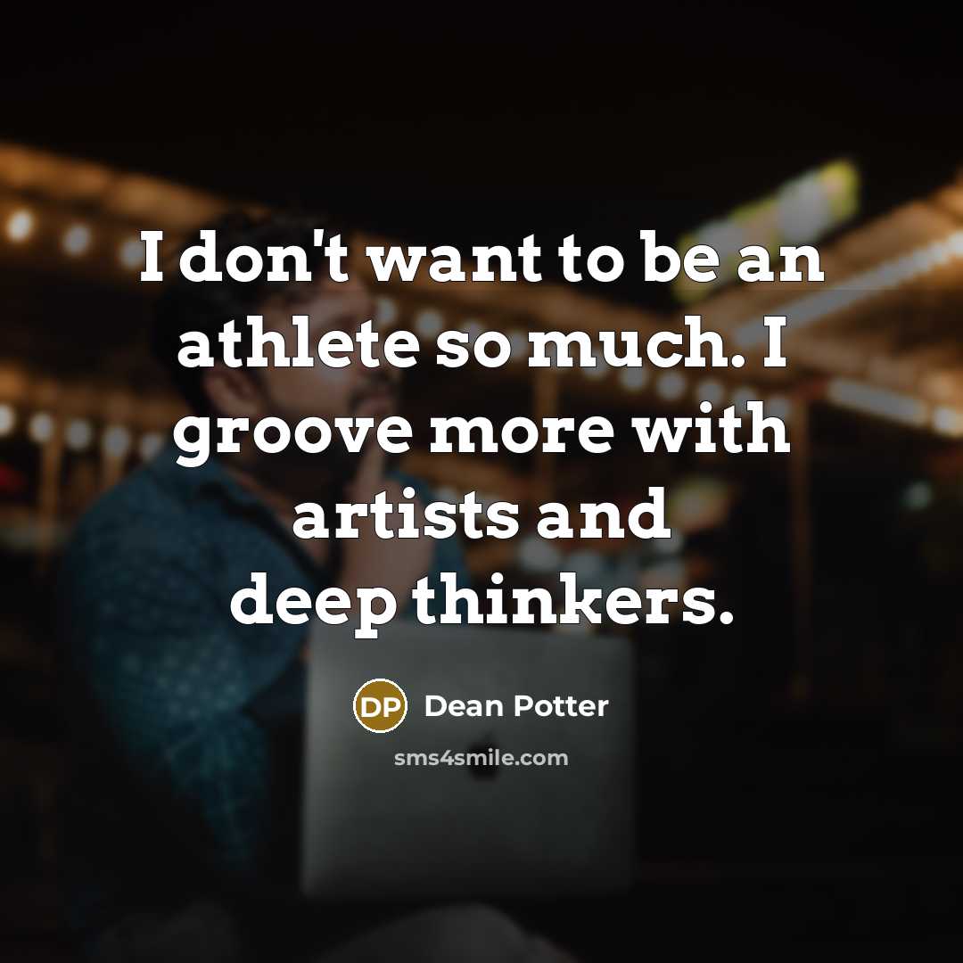 “I don't want to be an athlete so much. I…” quote by Dean Potter