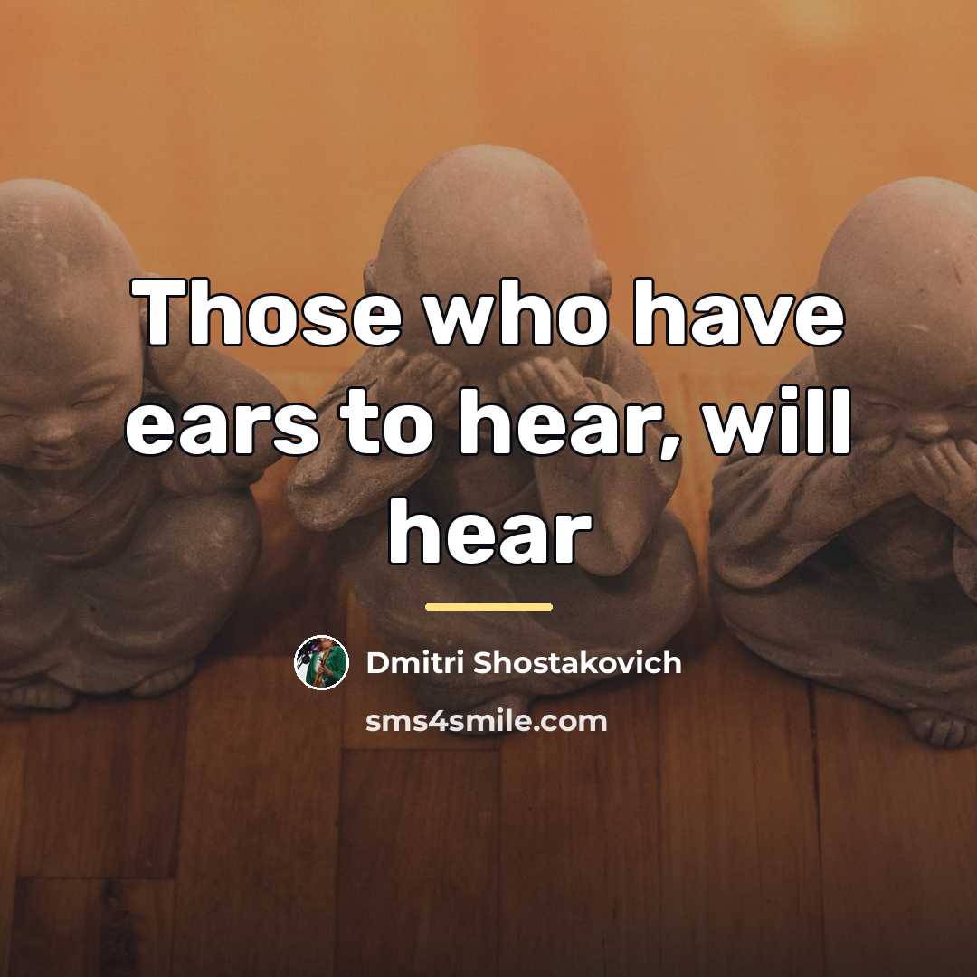 “Those who have ears to hear, will hear…” quote by Dmitri Shostakovich