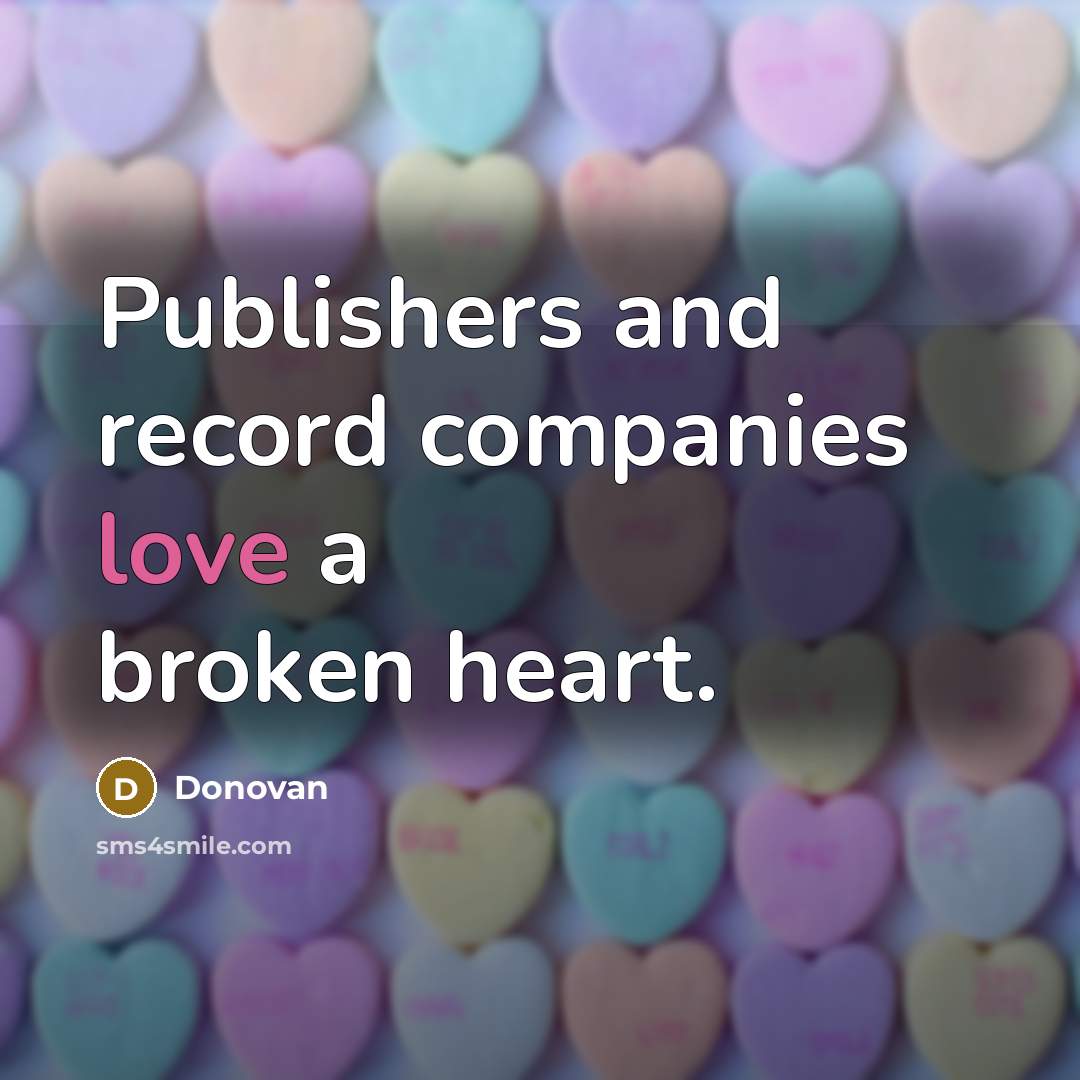 “Publishers and record companies love a broken heart.…” quote by Donovan