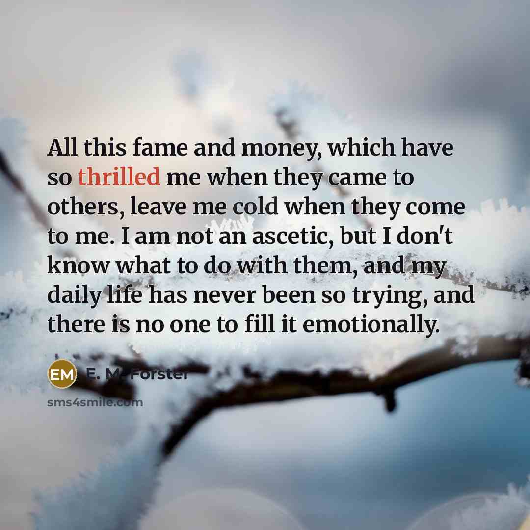 “All this fame and money, which have so thrilled me…” quote by E. M. Forster