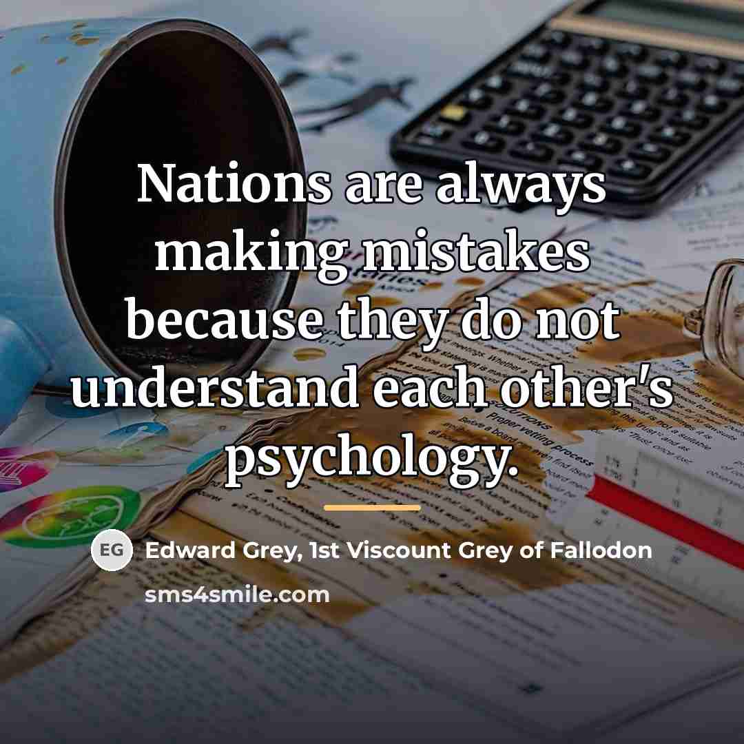 “Nations are always making mistakes because they do not understand…” quote by Edward Grey, 1st Viscount Grey of Fallodon