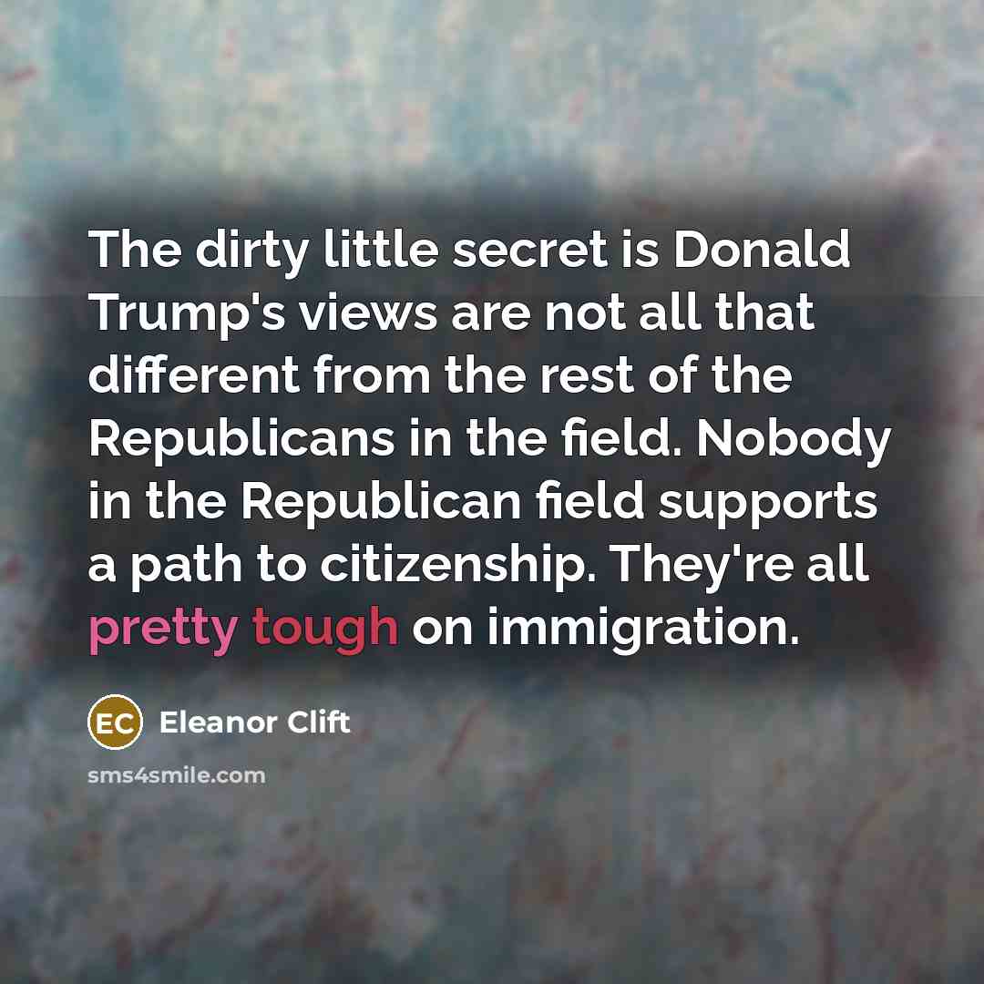 “The dirty little secret is Donald Trump's views are not…” quote by Eleanor Clift