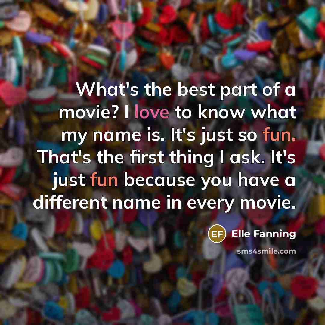 “What's the best part of a movie? I love to…” quote by Elle Fanning