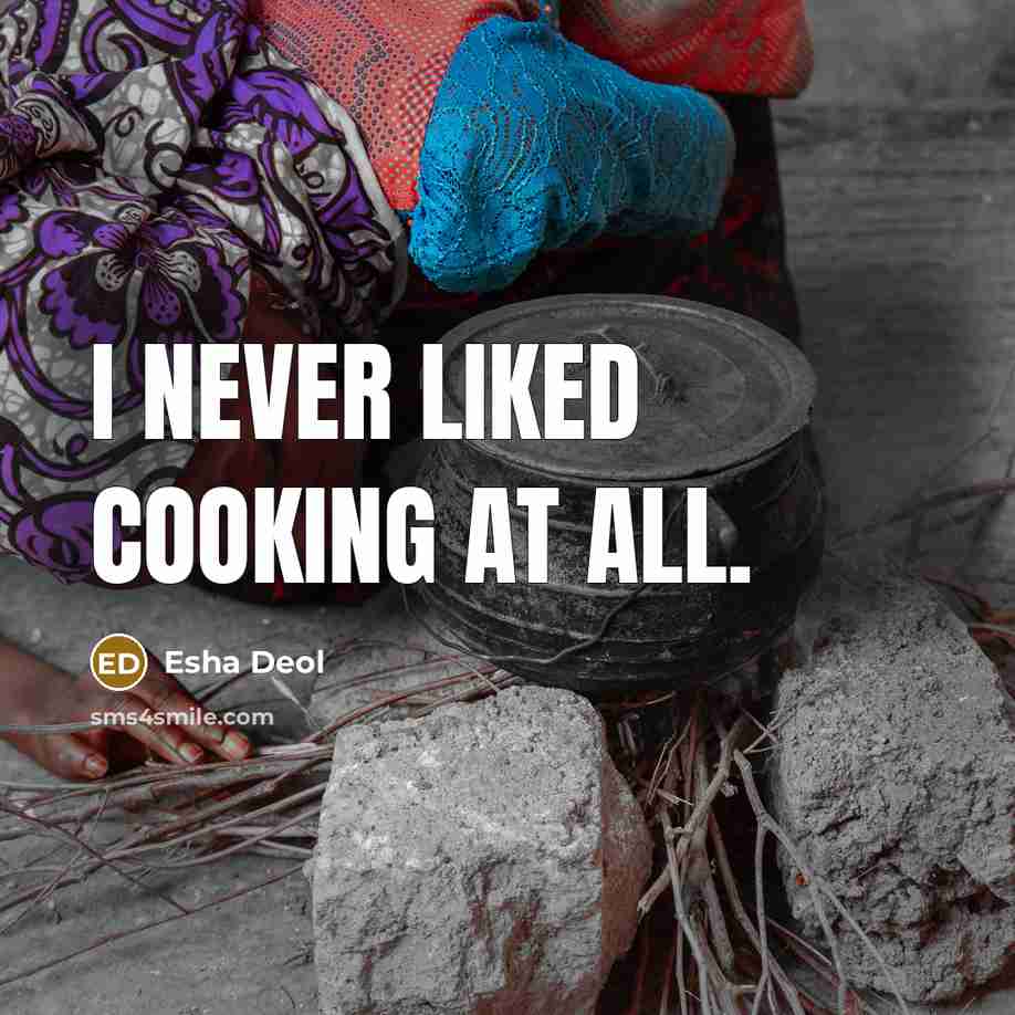 “I never liked cooking at all.…” quote by Esha Deol