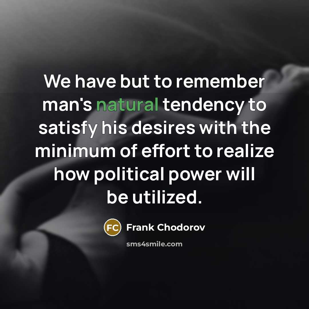 “We have but to remember man's natural tendency to satisfy…” quote by Frank Chodorov