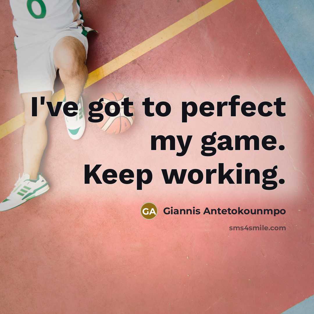 “I've got to perfect my game. Keep working.…” quote by Giannis Antetokounmpo