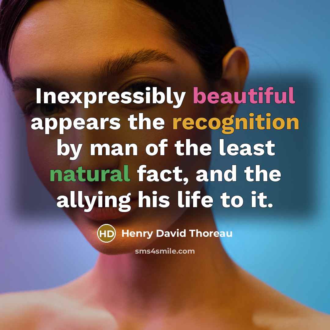 “Inexpressibly beautiful appears the recognition by man of the least…” quote by Henry David Thoreau