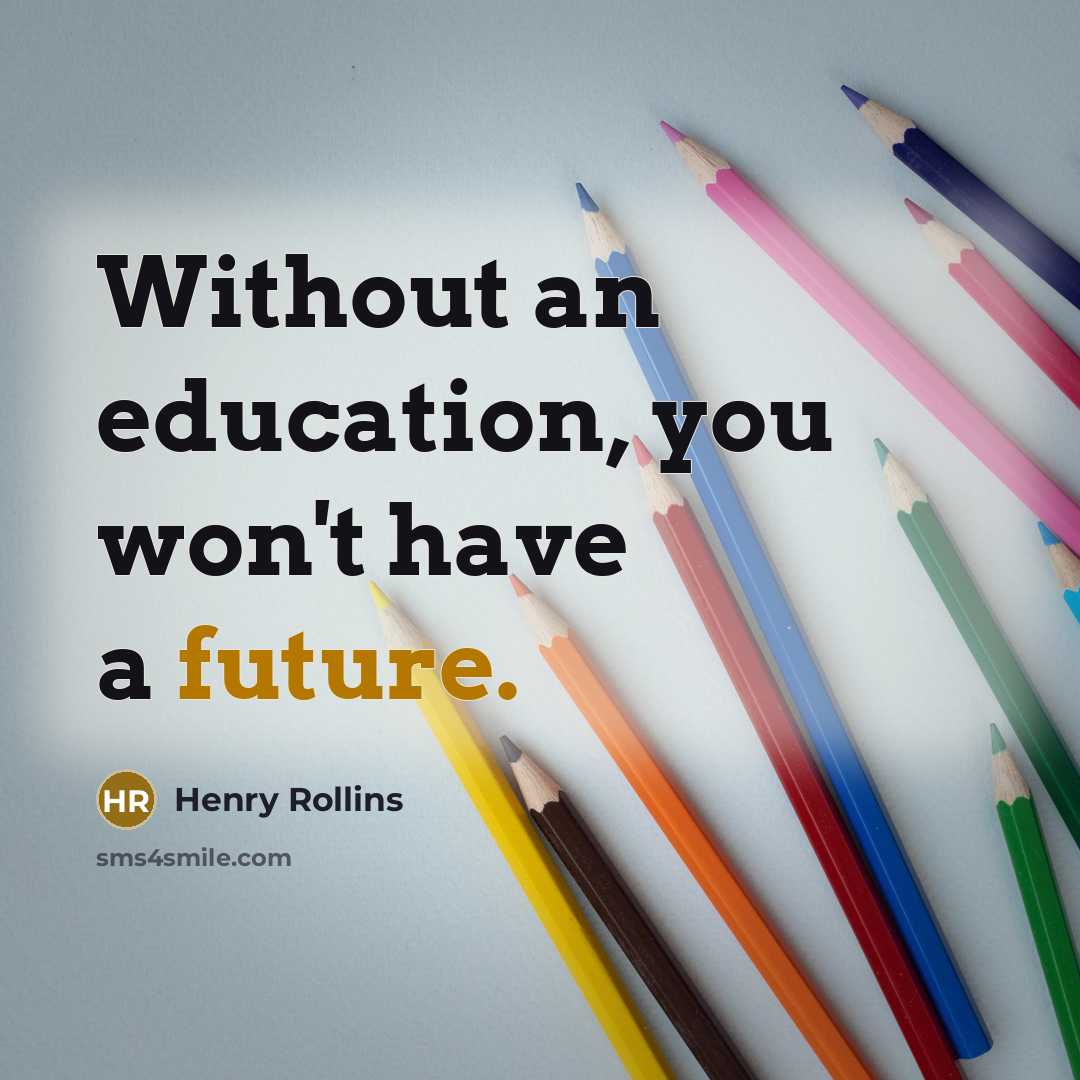 “Without an education, you won't have a future.…” quote by Henry Rollins