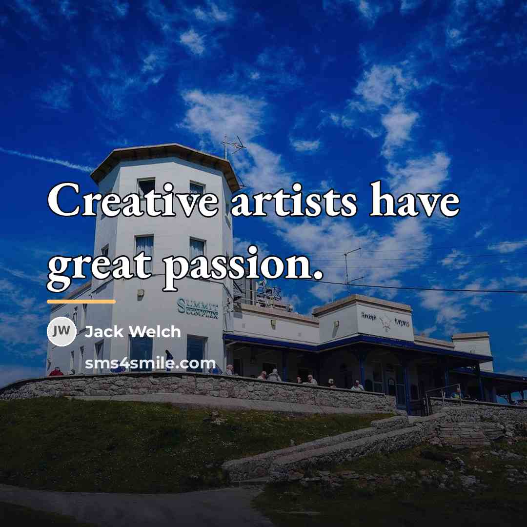 “Creative artists have great passion.…” quote by Jack Welch