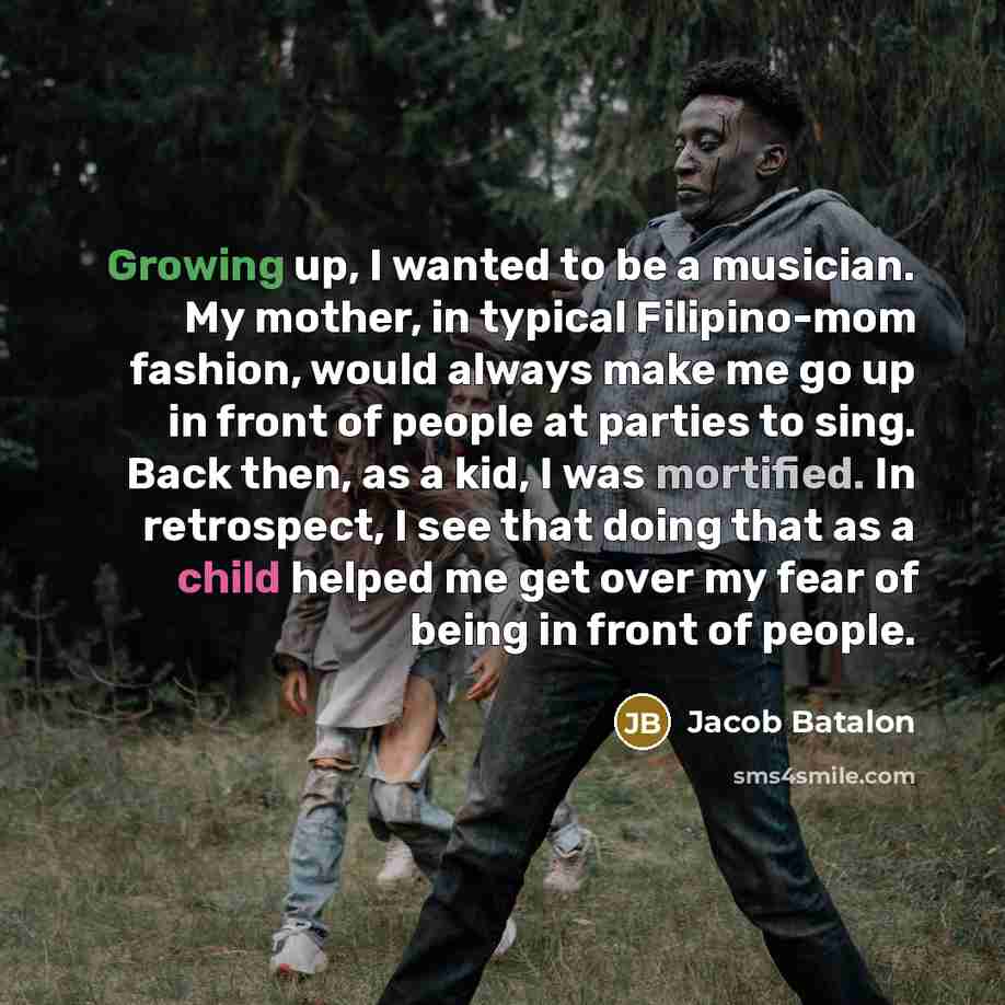 “Growing up, I wanted to be a musician. My mother,…” quote by Jacob Batalon