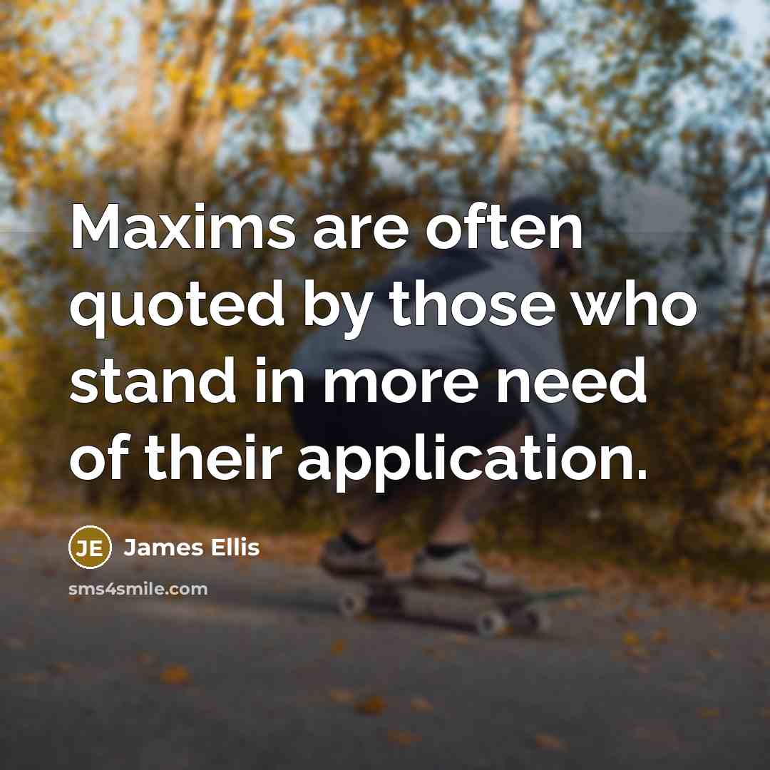 “Maxims are often quoted by those who stand in more…” quote by James Ellis