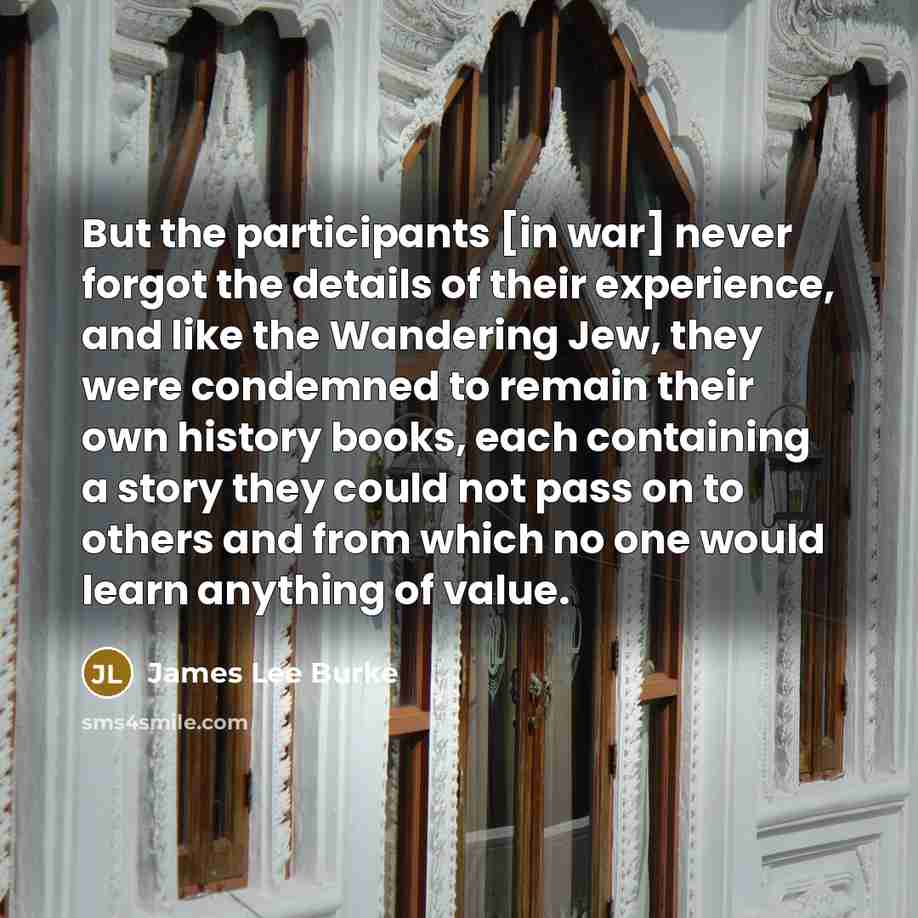 “But the participants [in war] never forgot the details of…” quote by James Lee Burke