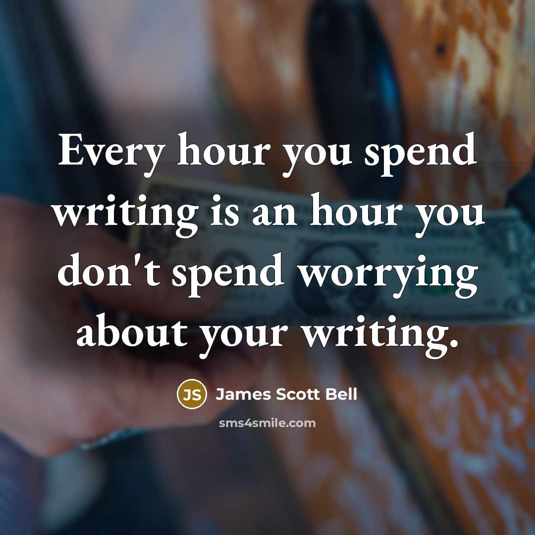 “Every hour you spend writing is an hour you don't…” quote by James Scott Bell