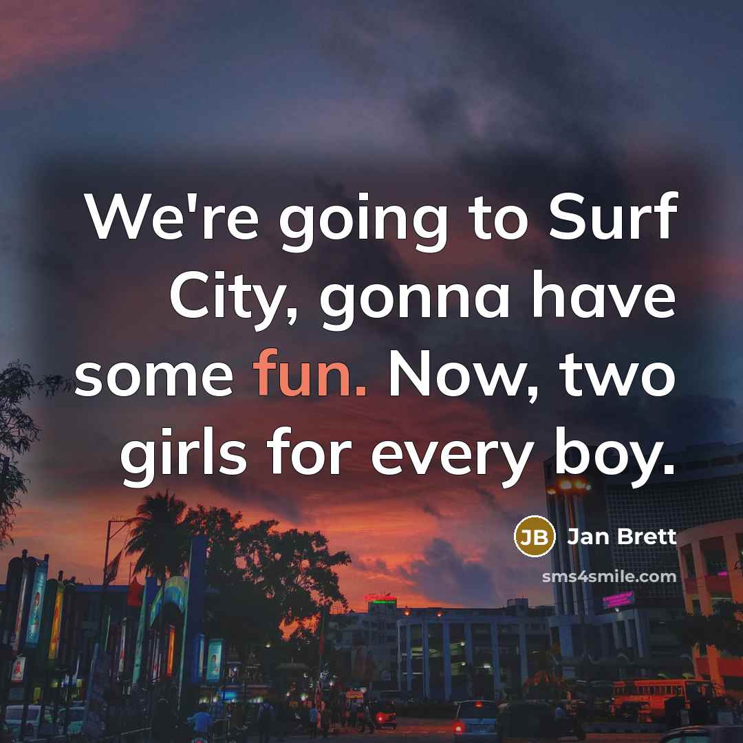 “We're going to Surf City, gonna have some fun. Now,…” quote by Jan Brett