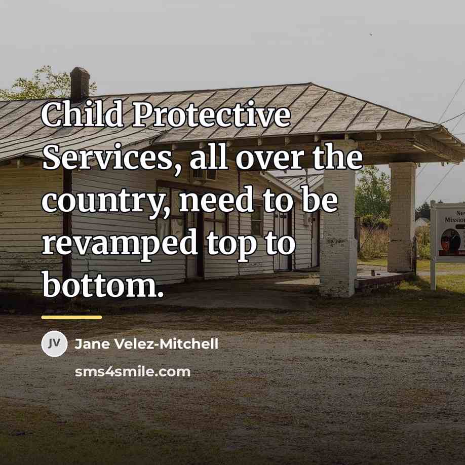 “Child Protective Services, all over the country, need to be…” quote by Jane Velez-Mitchell