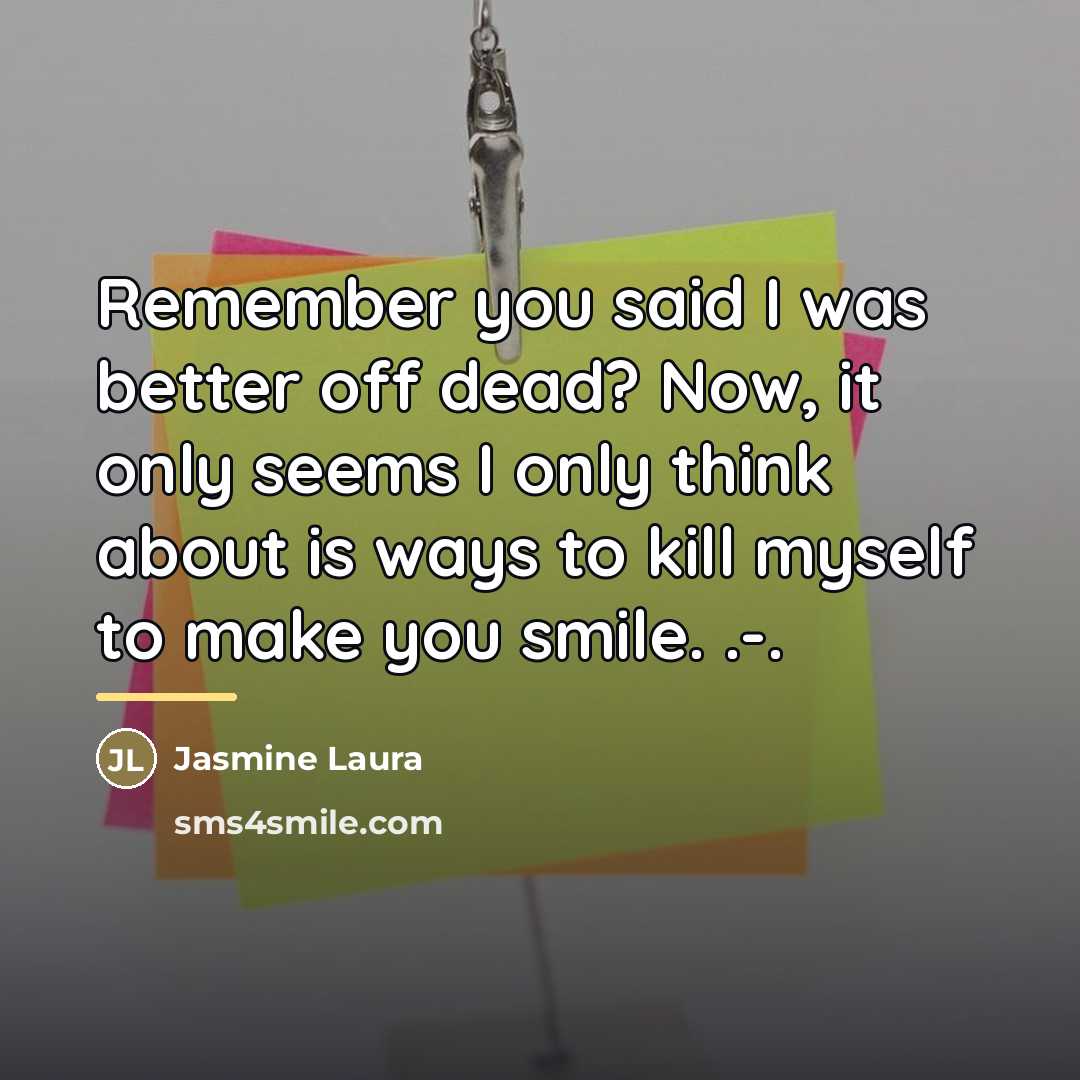 “Remember you said I was better off dead? Now, it…” quote by Jasmine Laura