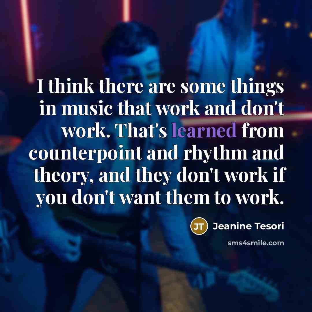 “I think there are some things in music that work…” quote by Jeanine Tesori