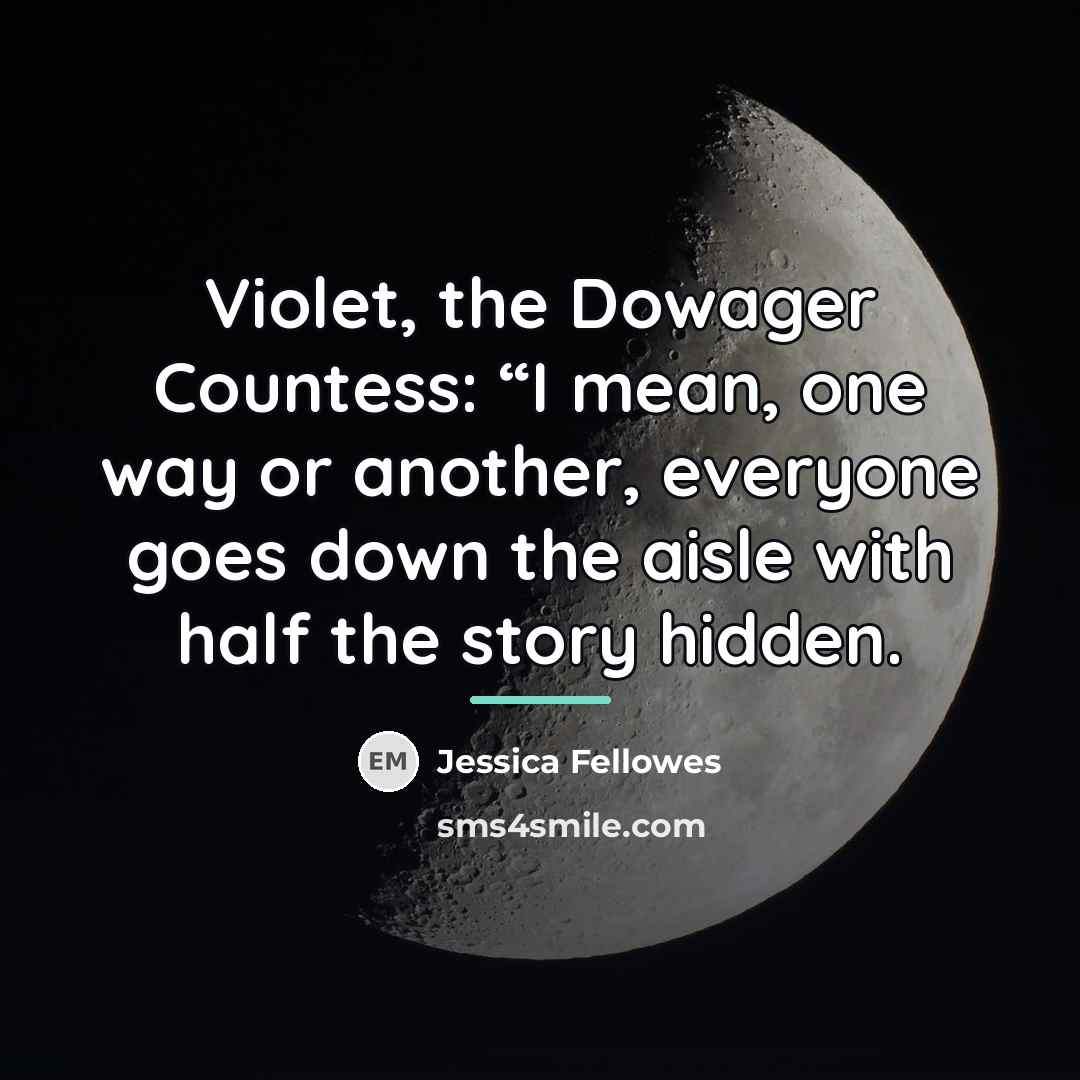 “Violet, the Dowager Countess: “I mean, one way or another,…” quote by Jessica Fellowes