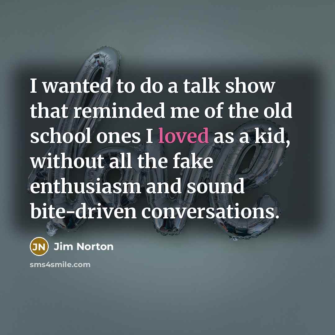 “I wanted to do a talk show that reminded me…” quote by Jim Norton
