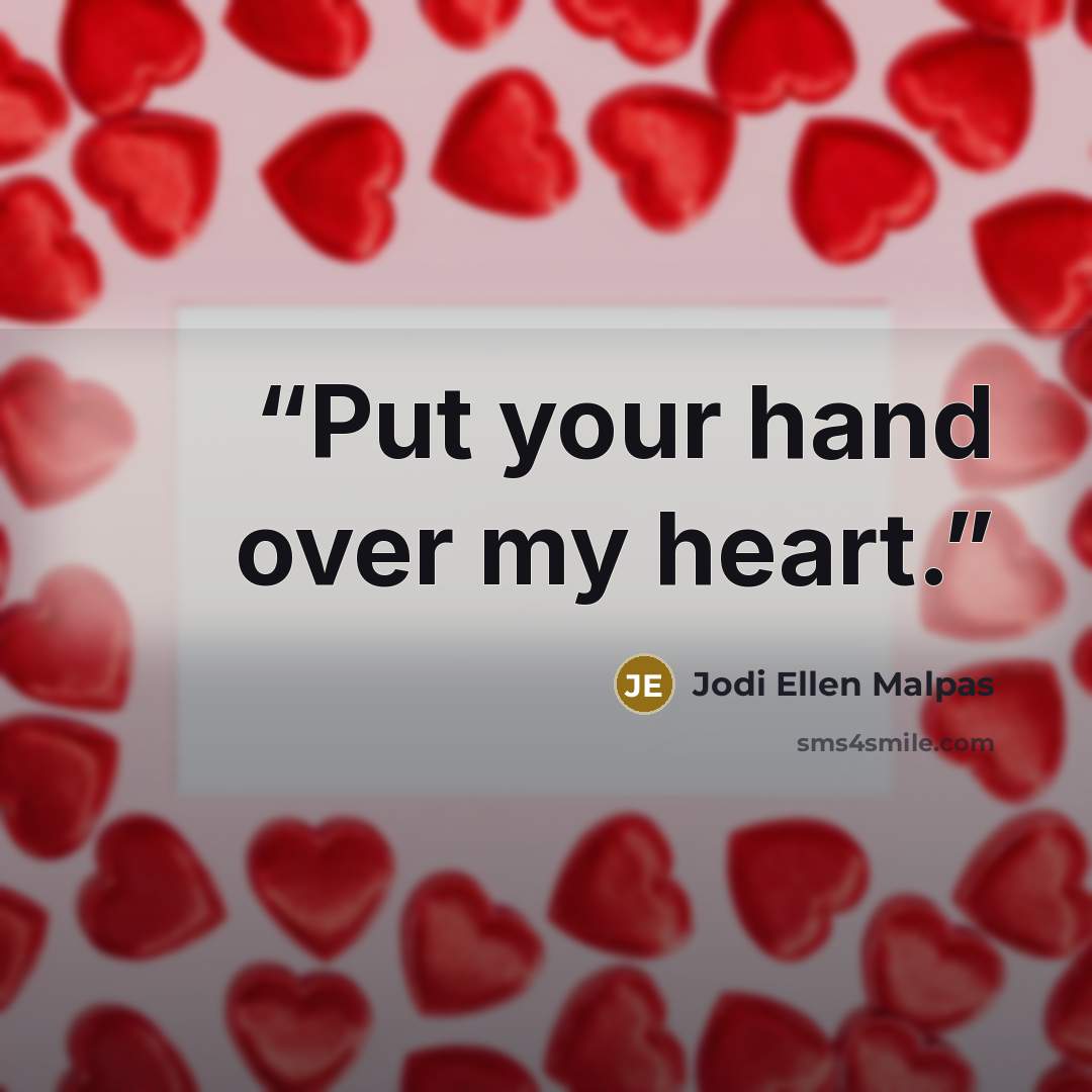 “Put your hand over my heart.” quote by Jodi Ellen Malpas
