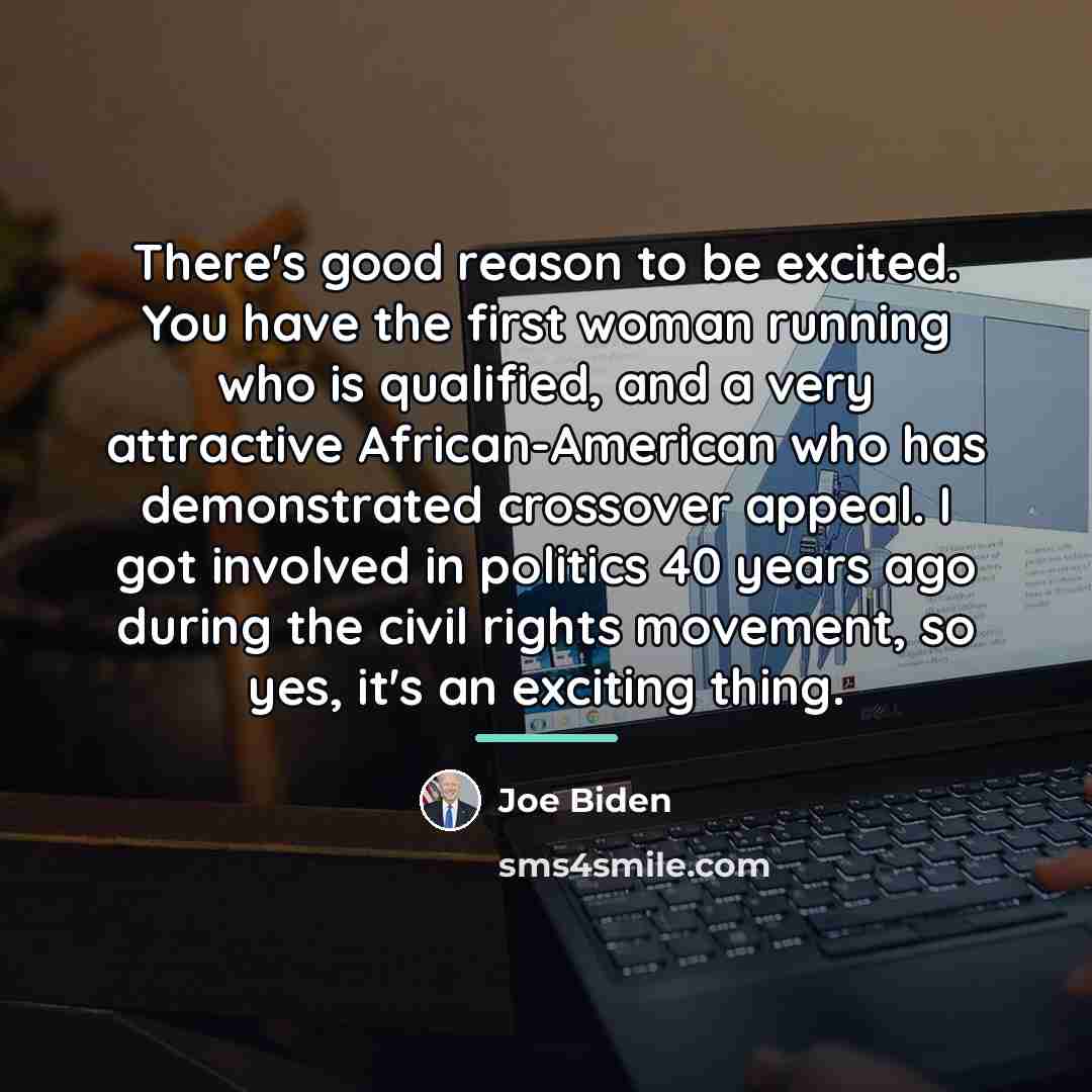 “There's good reason to be excited. You have the first…” quote by Joe Biden
