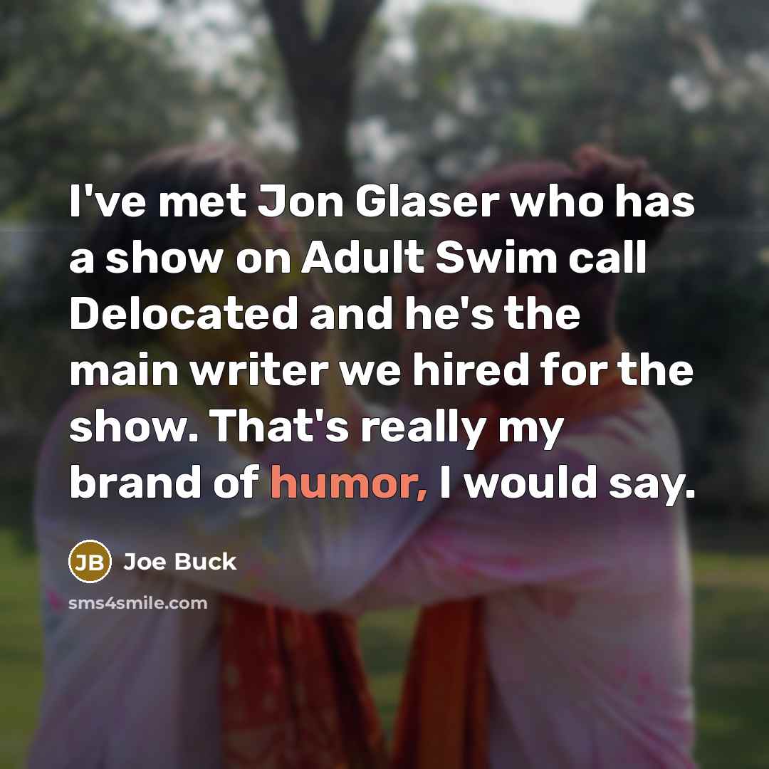 “I've met Jon Glaser who has a show on Adult…” quote by Joe Buck