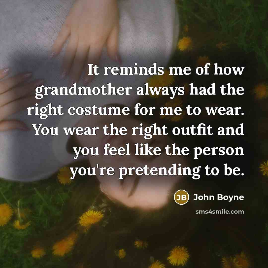 “It reminds me of how grandmother always had the right…” quote by John Boyne