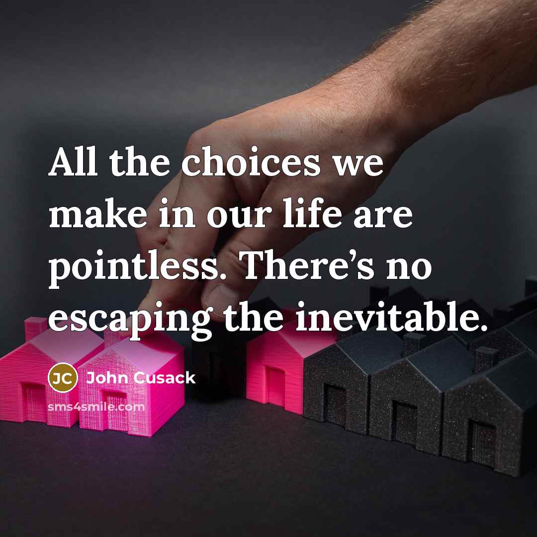 “All the choices we make in our life are pointless.…” quote by John Cusack