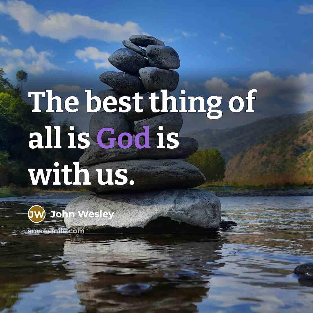 “The best thing of all is God is with us.…” quote by John Wesley
