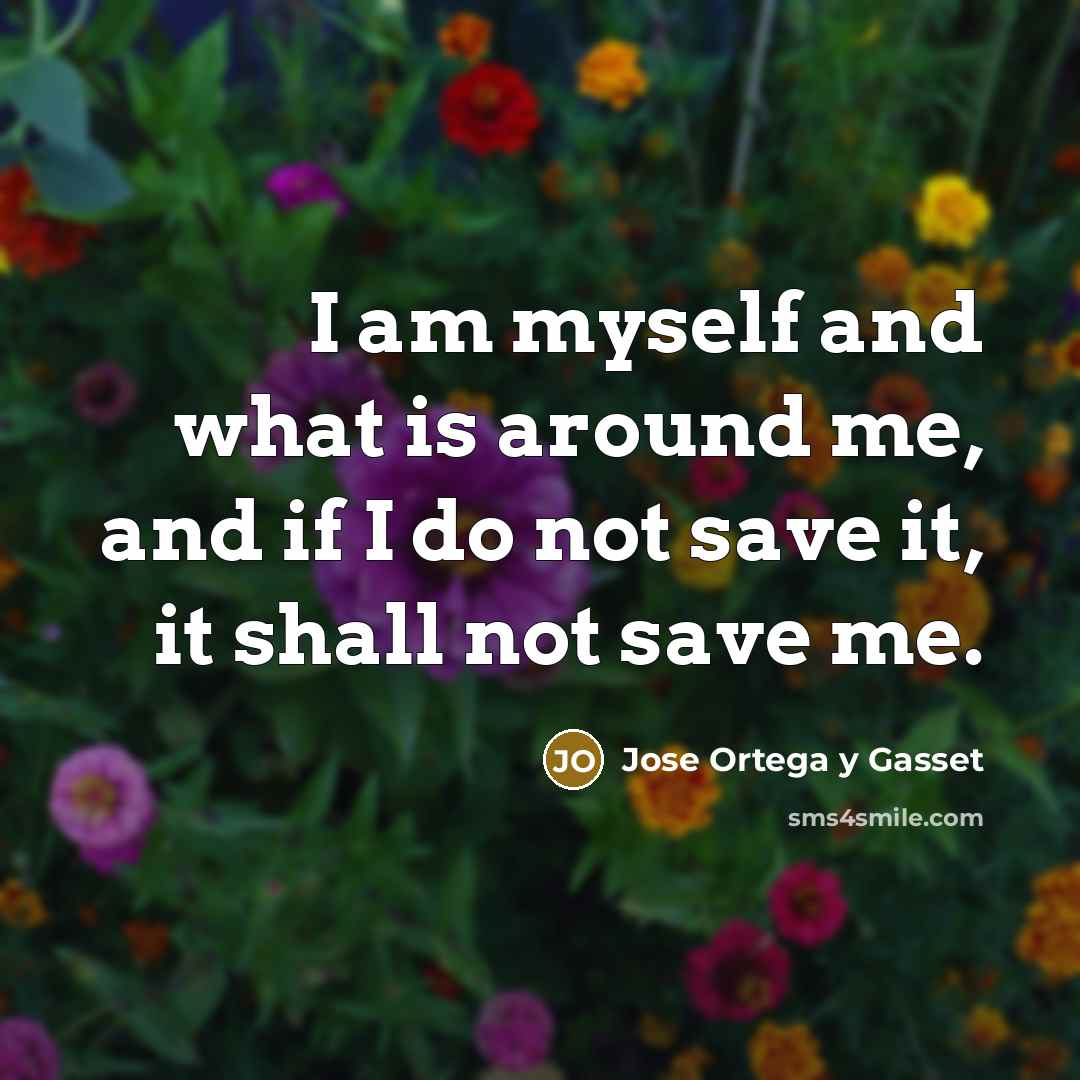 “I am myself and what is around me, and if…” quote by Jose Ortega y Gasset