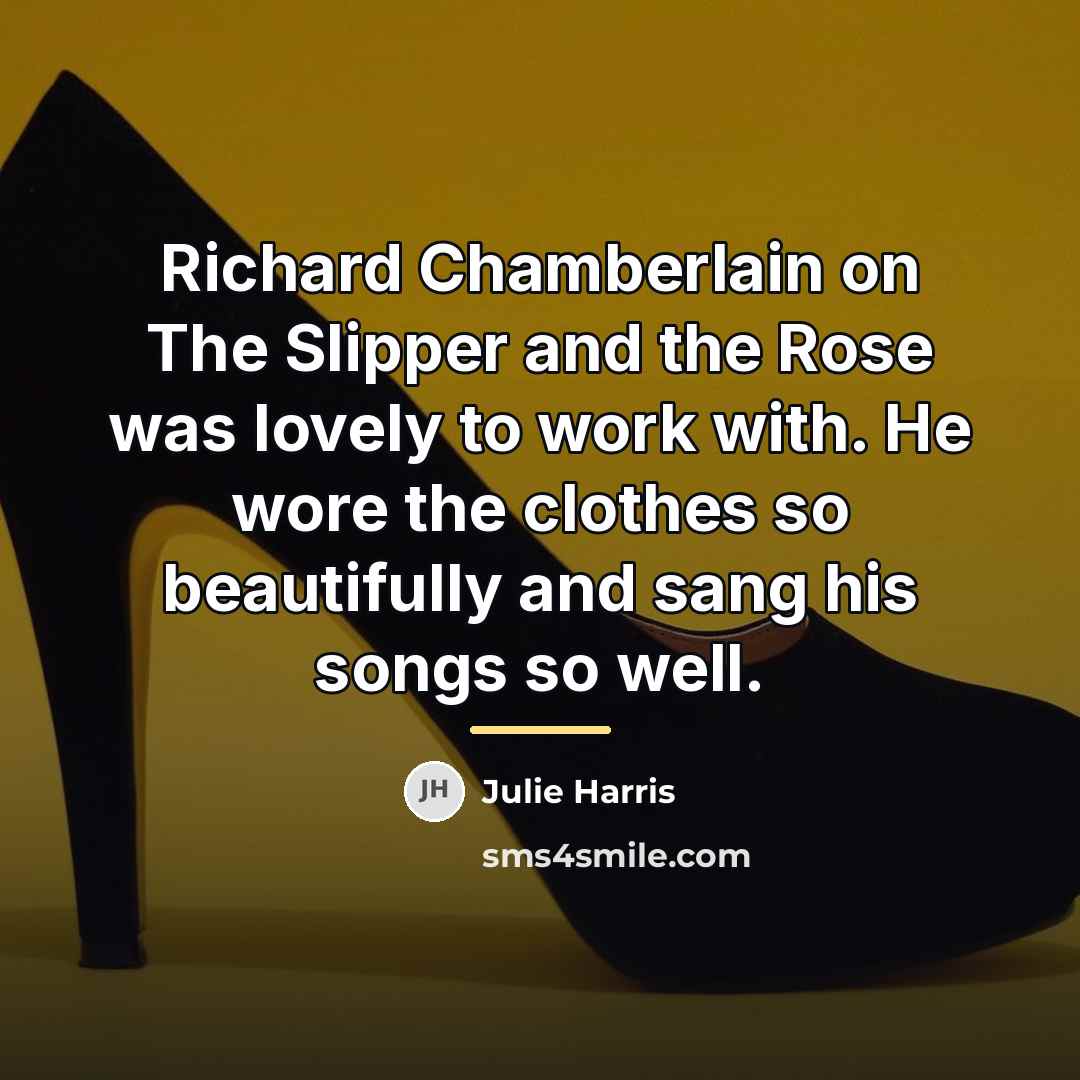“Richard Chamberlain on The Slipper and the Rose was lovely…” quote by Julie Harris