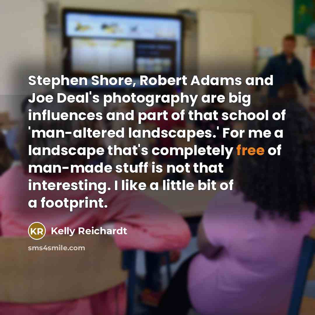 “Stephen Shore, Robert Adams and Joe Deal's photography are big…” quote by Kelly Reichardt