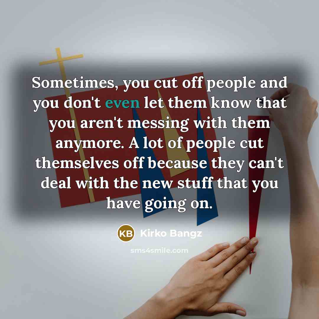 “Sometimes, you cut off people and you don't even let…” quote by Kirko Bangz