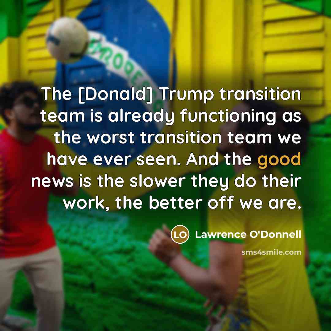 “The [Donald] Trump transition team is already functioning as the…” quote by Lawrence O'Donnell