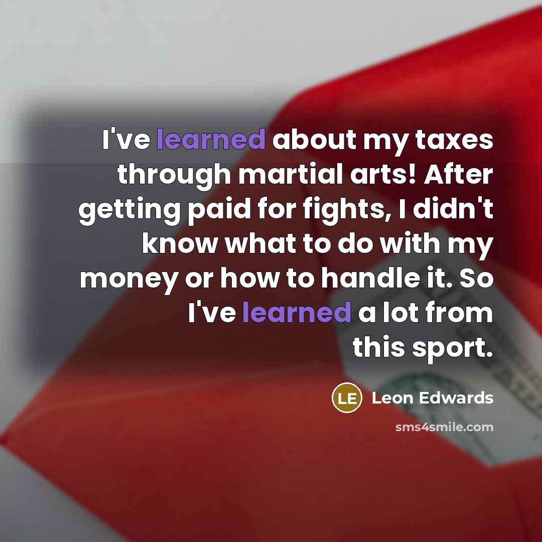 “I've learned about my taxes through martial arts! After getting…” quote by Leon Edwards