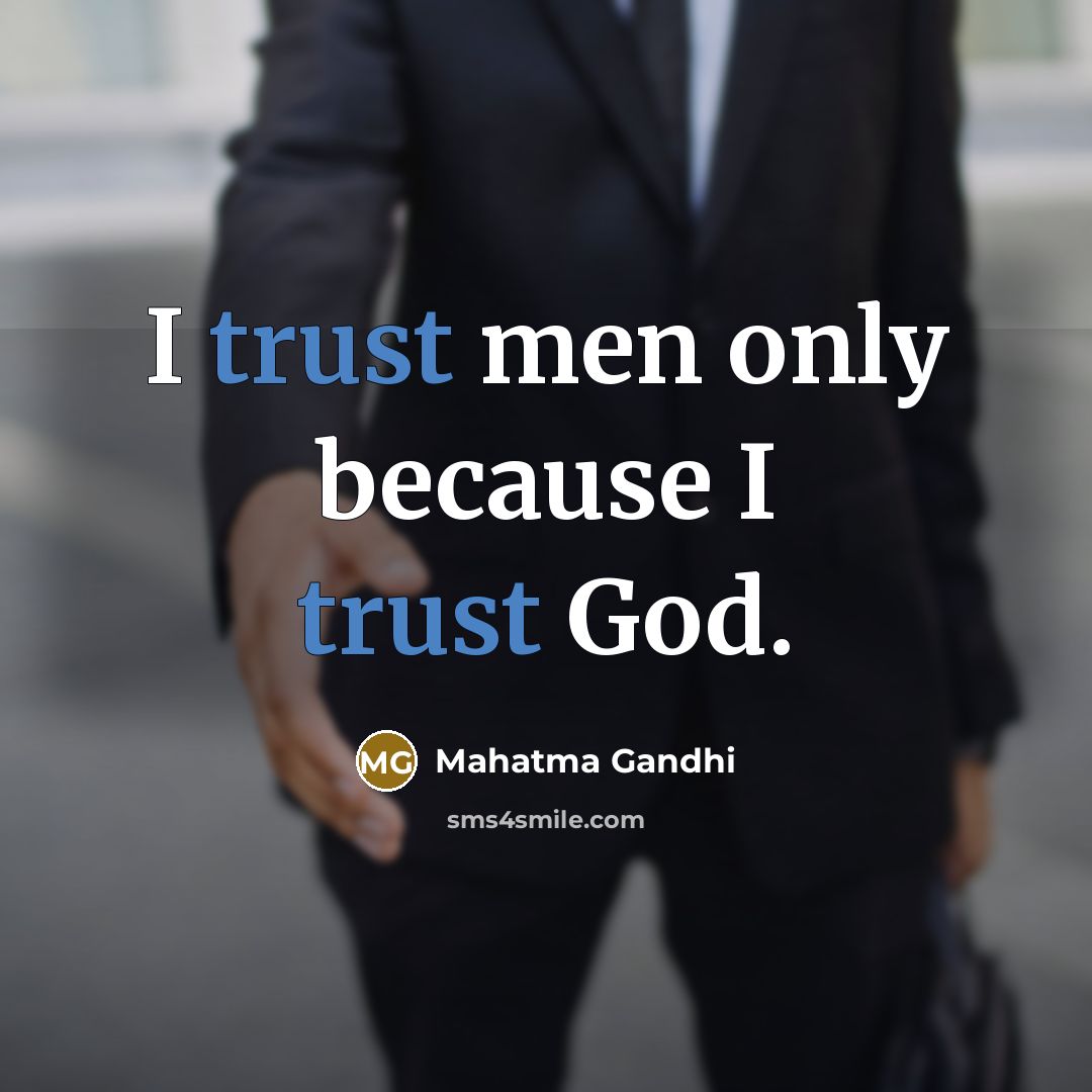 “I trust men only because I trust God.…” quote by Mahatma Gandhi
