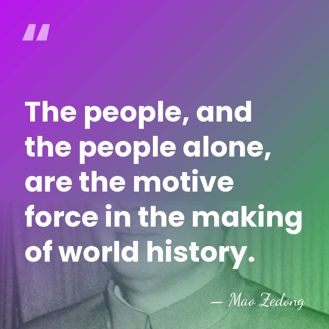 The people, and the people alone, are the motive force in the&hellip; - Mao Zedong