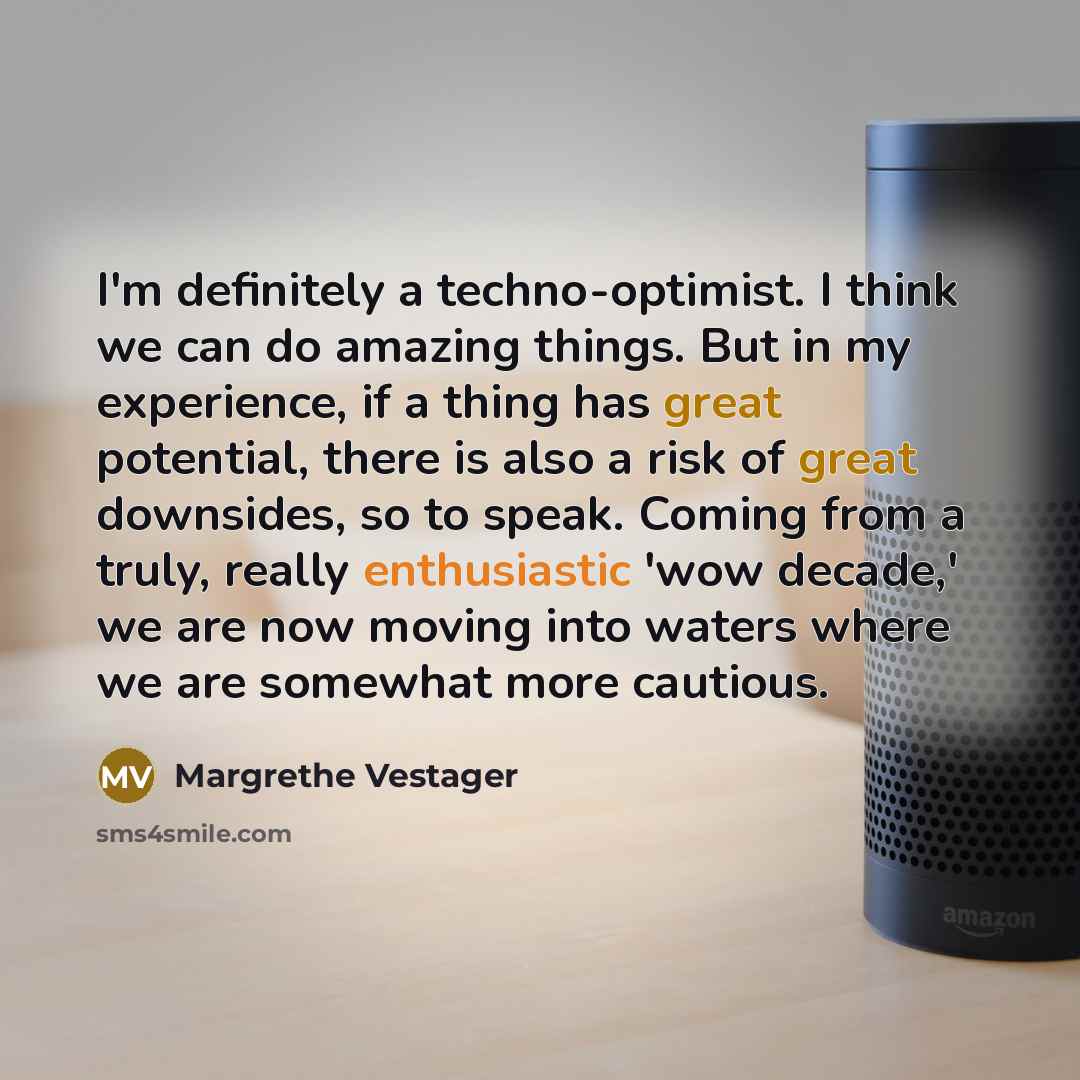 “I'm definitely a techno-optimist. I think we can do amazing…” quote by Margrethe Vestager
