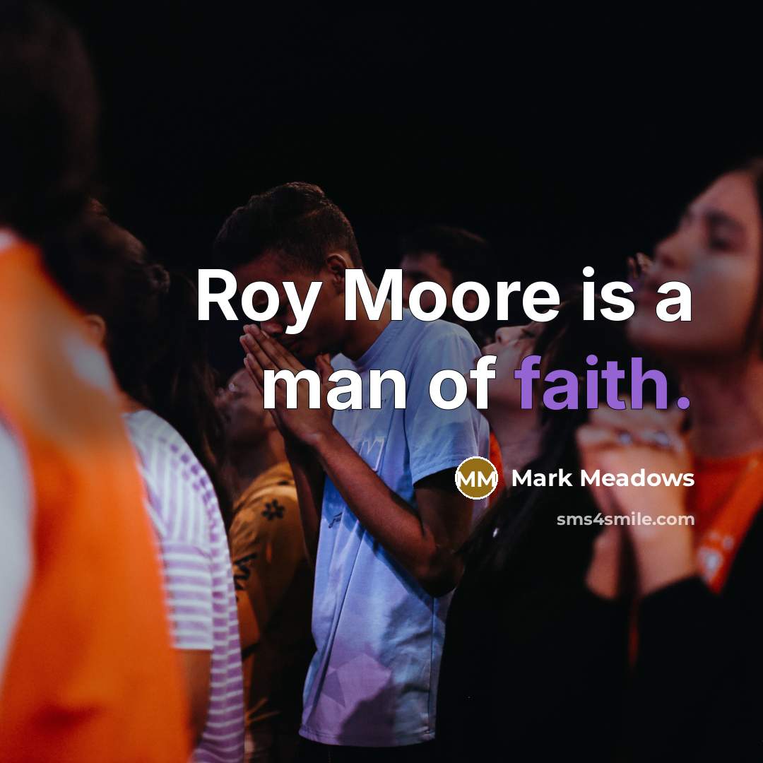 “Roy Moore is a man of faith.…” quote by Mark Meadows