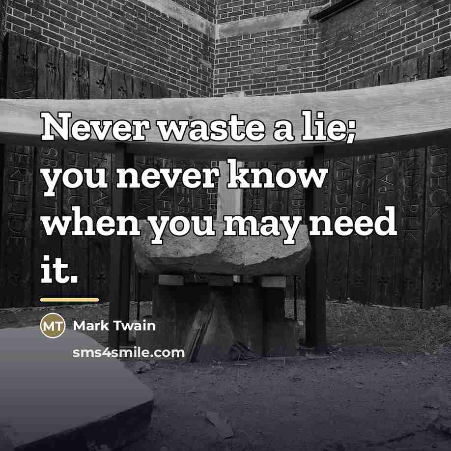 “Never waste a lie; you never know when you may…” quote by Mark Twain