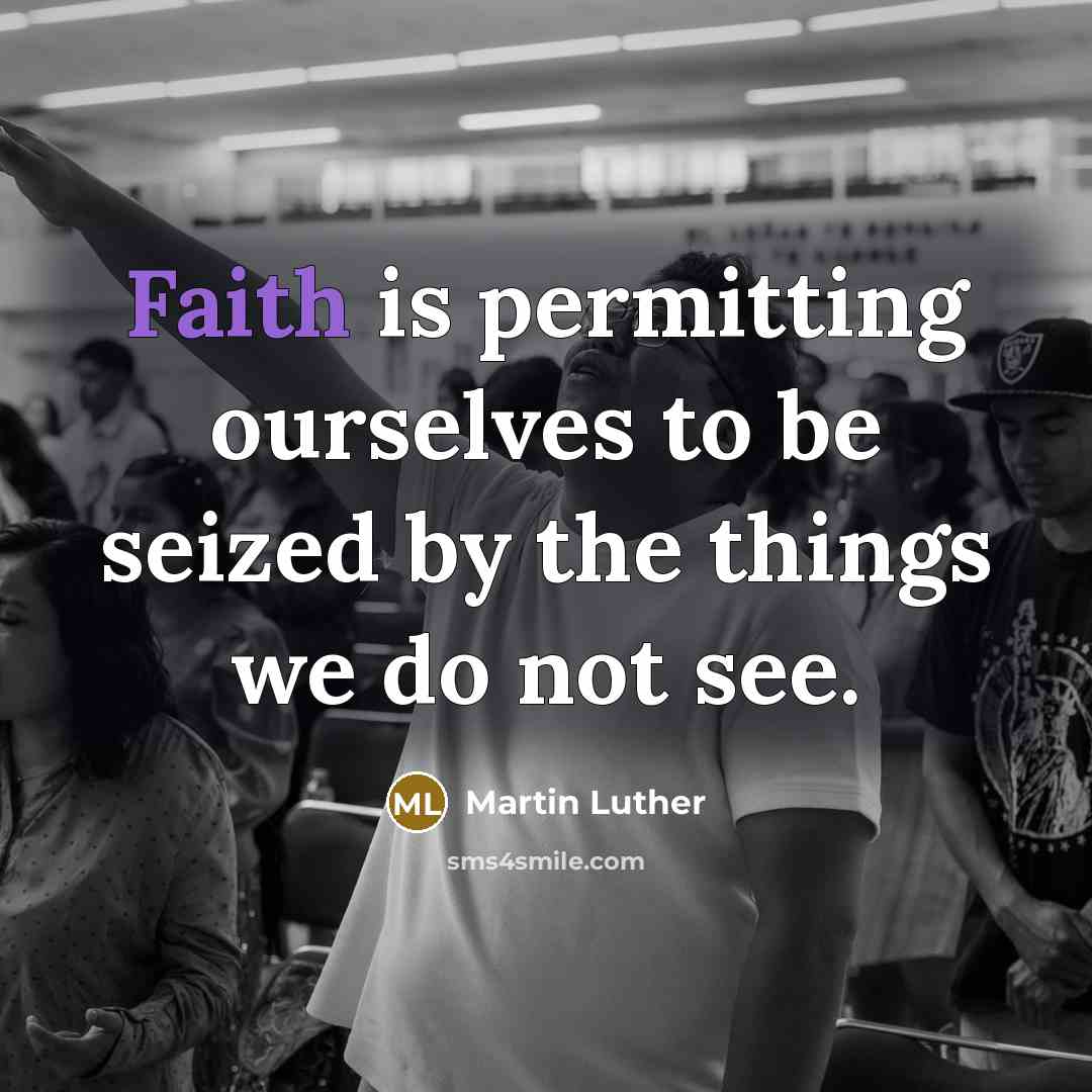 “Faith is permitting ourselves to be seized by the things…” quote by Martin Luther