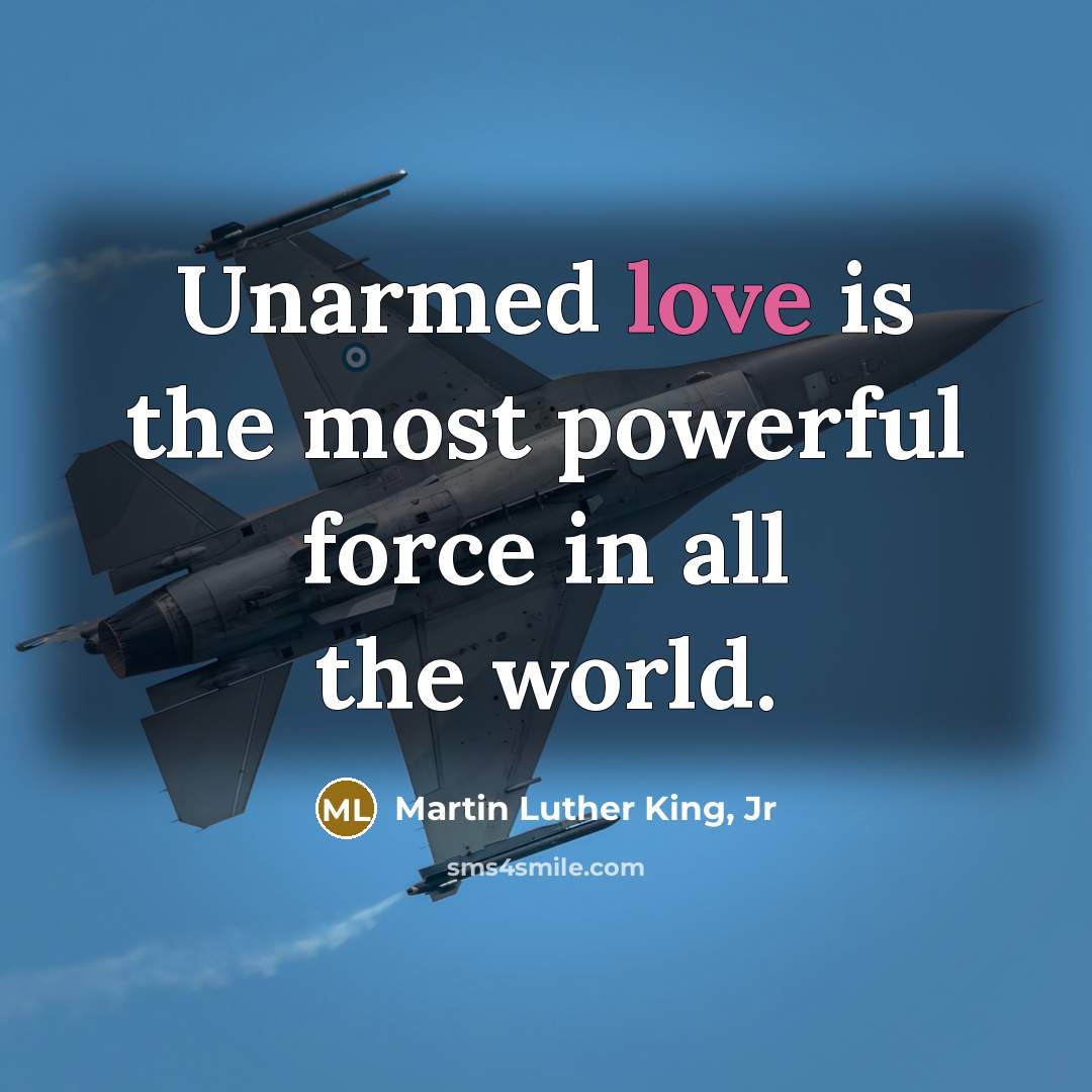 “Unarmed love is the most powerful force in all the…” quote by Martin Luther King, Jr