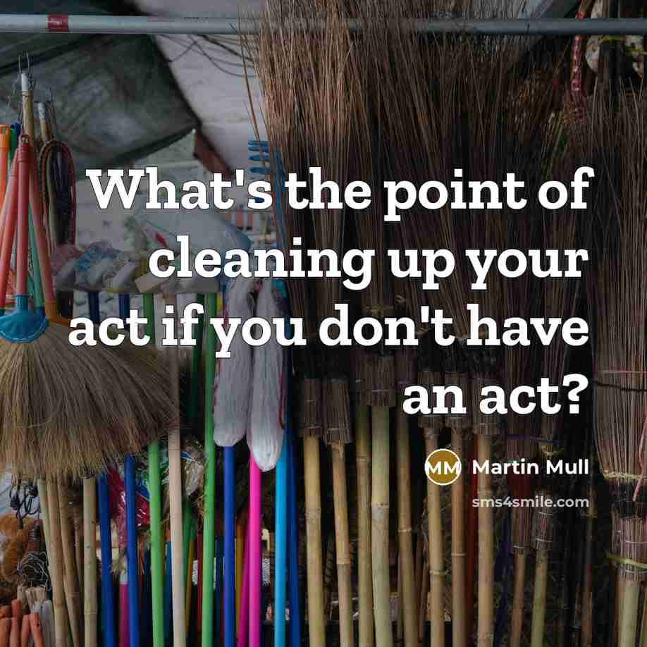“What's the point of cleaning up your act if you…” quote by Martin Mull