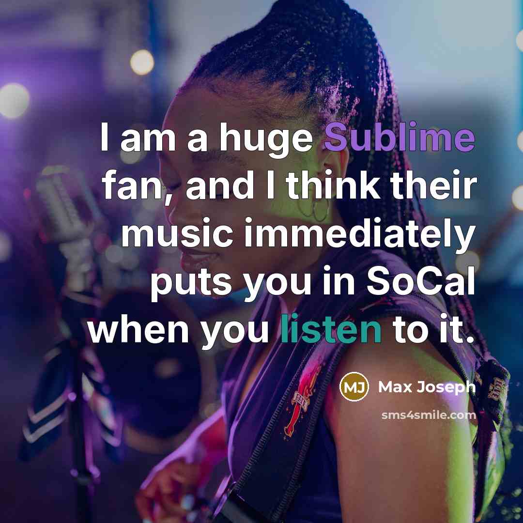 “I am a huge Sublime fan, and I think their…” quote by Max Joseph